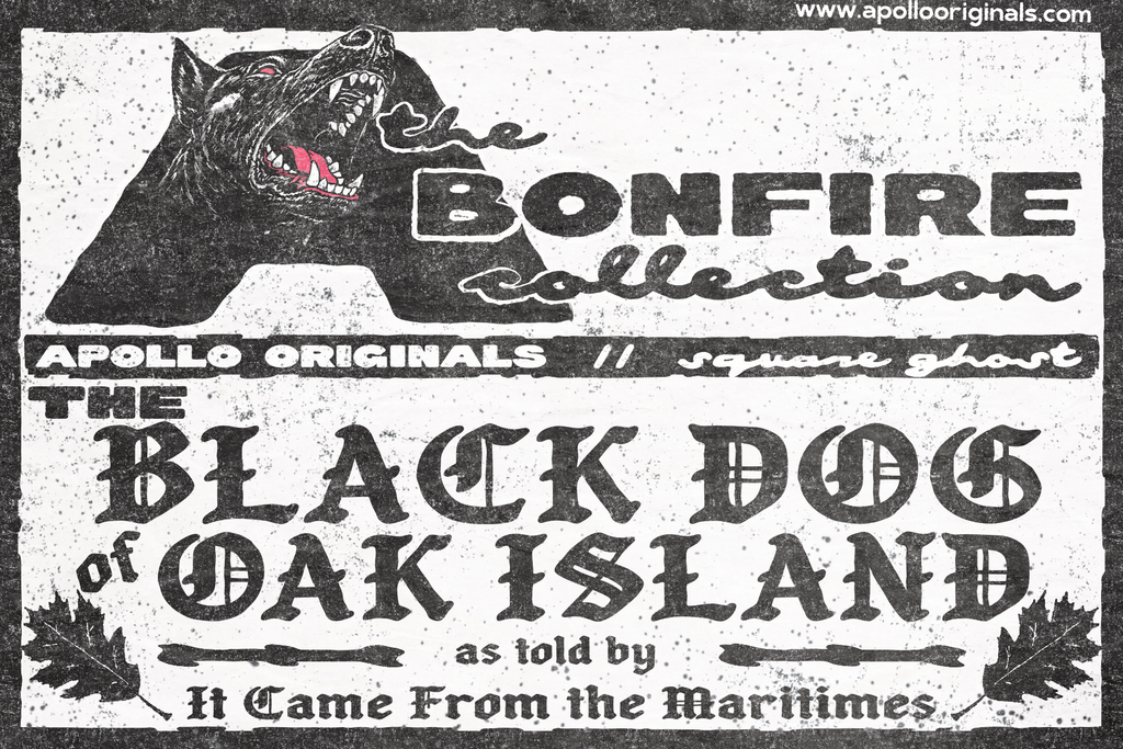 The Black Dog of Oak Island — Bonfire Collection × Square Ghost - Apollo Originals